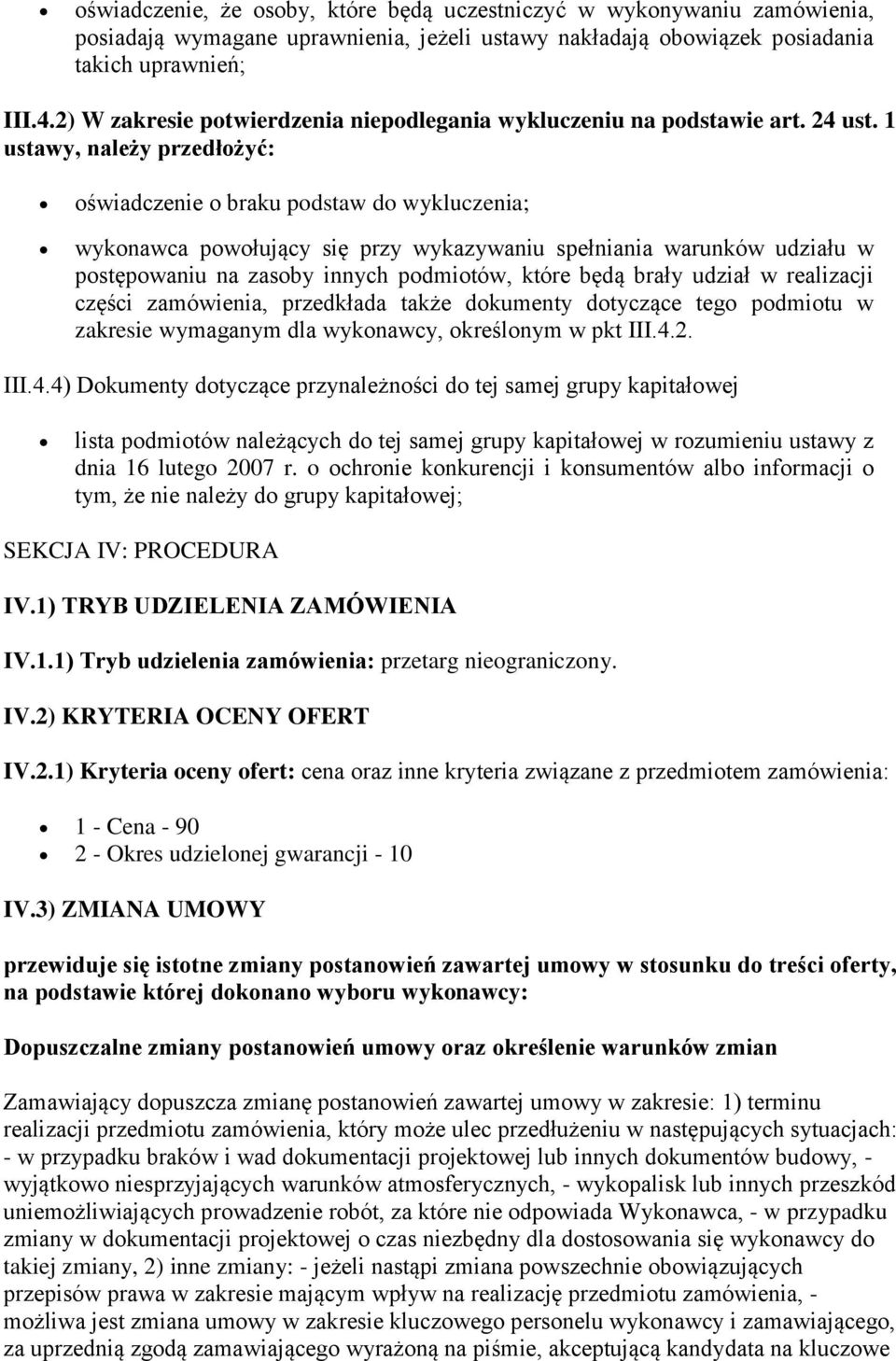 1 ustawy, należy przedłożyć: oświadczenie o braku podstaw do wykluczenia; wykonawca powołujący się przy wykazywaniu spełniania warunków udziału w postępowaniu na zasoby innych podmiotów, które będą