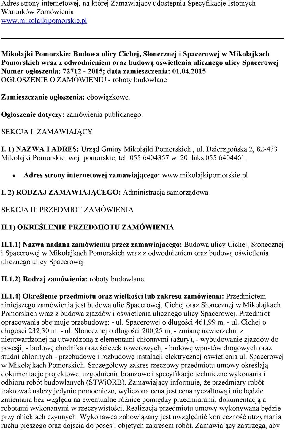 zamieszczenia: 01.04.2015 OGŁOSZENIE O ZAMÓWIENIU - roboty budowlane Zamieszczanie ogłoszenia: obowiązkowe. Ogłoszenie dotyczy: zamówienia publicznego. SEKCJA I: ZAMAWIAJĄCY I.