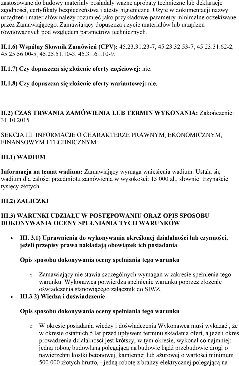 Zamawiający dopuszcza użycie materiałów lub urządzeń równoważnych pod względem parametrów technicznych.. II.1.6) Wspólny Słownik Zamówień (CPV): 45.23.31.23-7, 45.23.32.53-7, 45.23.31.62-2, 45.25.56.