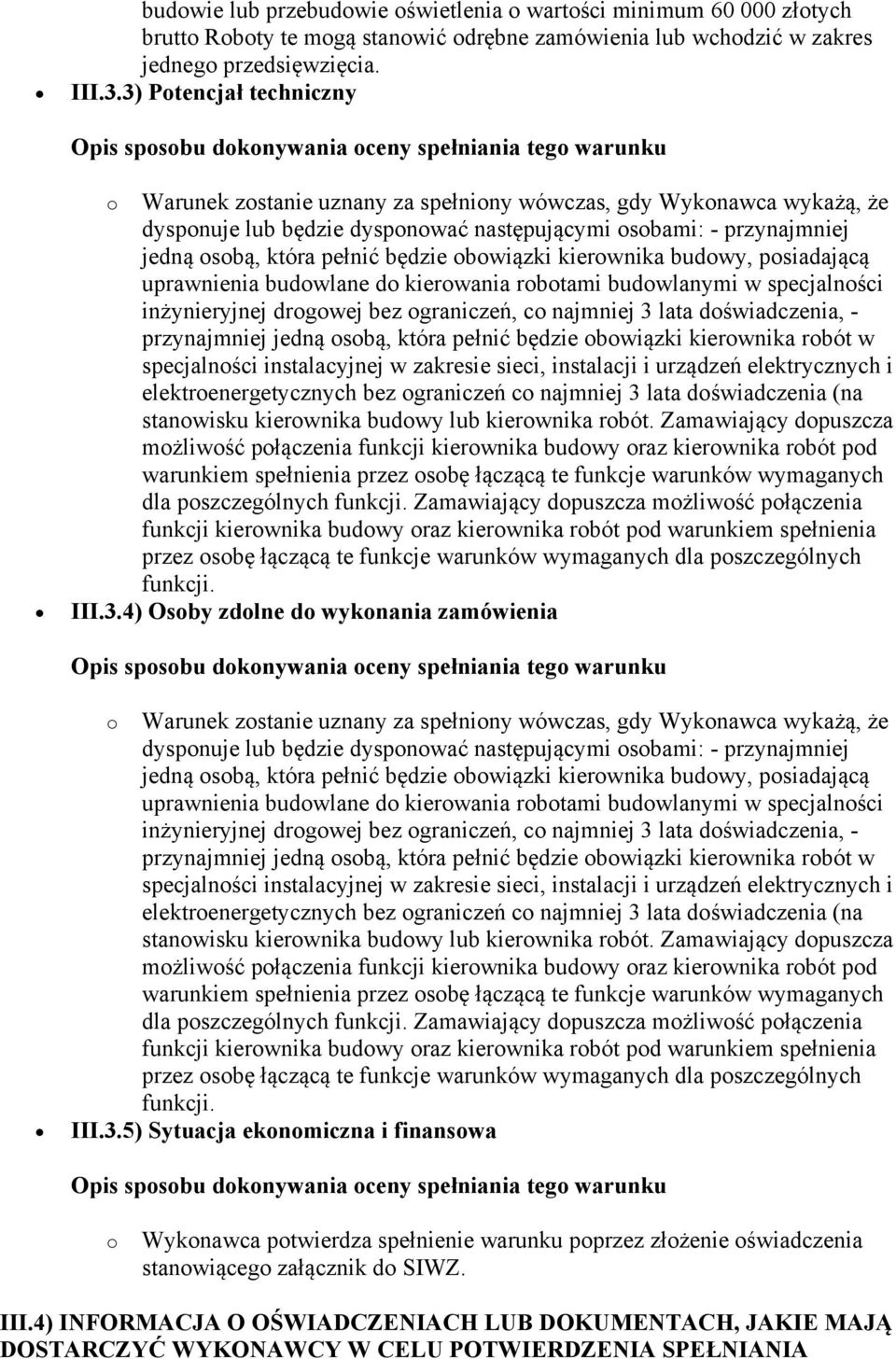 obowiązki kierownika budowy, posiadającą uprawnienia budowlane do kierowania robotami budowlanymi w specjalności inżynieryjnej drogowej bez ograniczeń, co najmniej 3 lata doświadczenia, -