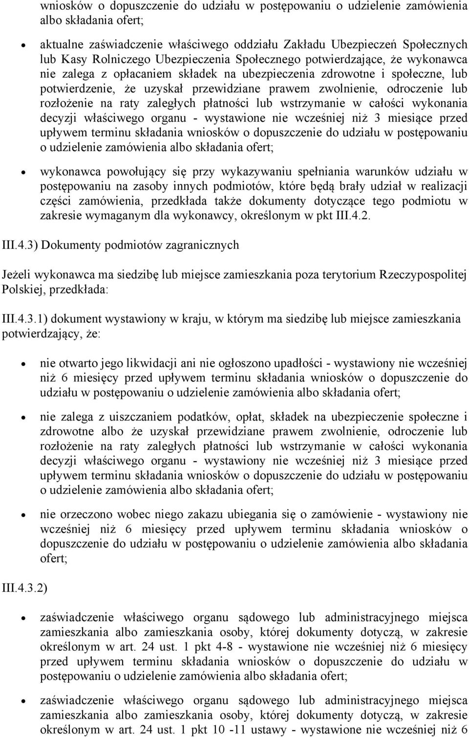 lub rozłożenie na raty zaległych płatności lub wstrzymanie w całości wykonania decyzji właściwego organu - wystawione nie wcześniej niż 3 miesiące przed upływem terminu składania wniosków o