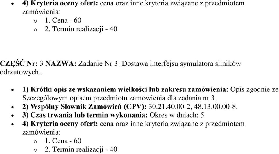 . 1) Krótki opis ze wskazaniem wielkości lub zakresu Opis zgodnie ze Szczegółowym opisem przedmiotu zamówienia dla