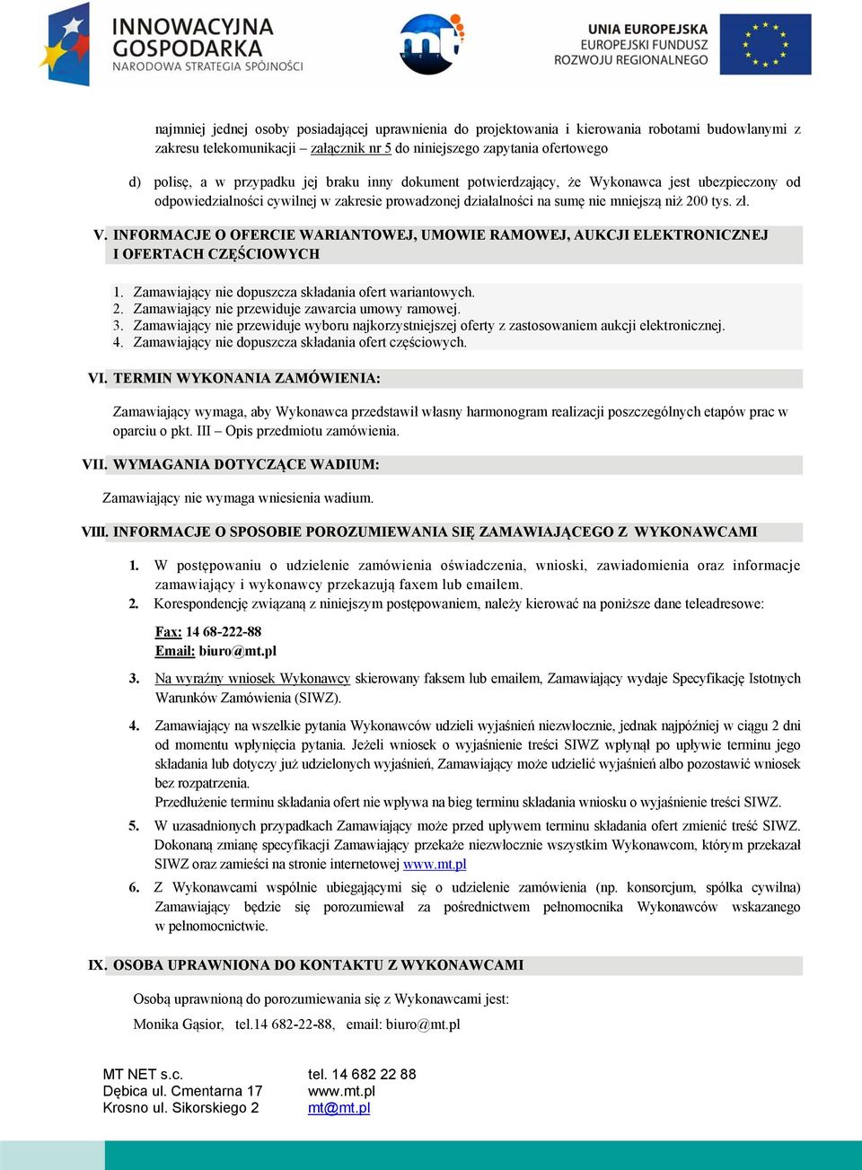 INFORMACJE O OFERCIE WARIANTOWEJ, UMOWIE RAMOWEJ, AUKCJI ELEKTRONICZNEJ I OFERTACH CZĘŚCIOWYCH 1. Zamawiający nie dopuszcza składania ofert wariantowych. 2.