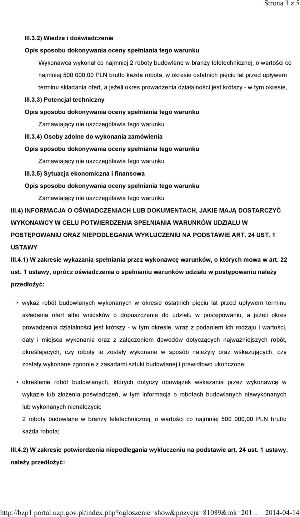 2) Wiedza i doświadczenie Wykonawca wykonał co najmniej 2 roboty budowlane w branży teletechnicznej, o wartości co najmniej 500 000,00 PLN brutto każda robota, w okresie ostatnich pięciu lat przed