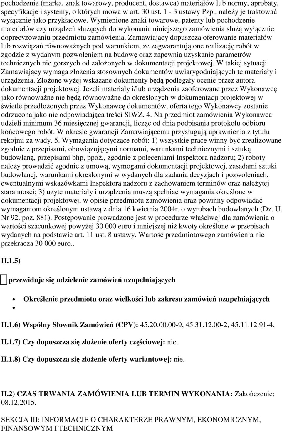 Wymienione znaki towarowe, patenty lub pochodzenie materiałów czy urządzeń służących do wykonania niniejszego zamówienia służą wyłącznie doprecyzowaniu przedmiotu zamówienia.