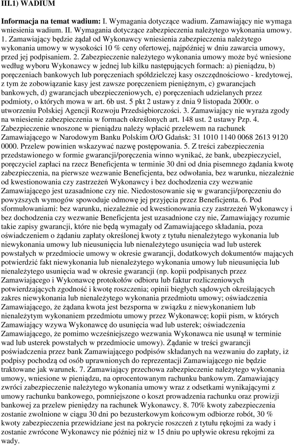 Zabezpieczenie należytego wykonania umowy może być wniesione według wyboru Wykonawcy w jednej lub kilku następujących formach: a) pieniądzu, b) poręczeniach bankowych lub poręczeniach spółdzielczej