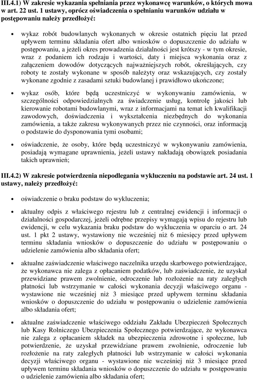 albo wniosków o dopuszczenie do udziału w postępowaniu, a jeżeli okres prowadzenia działalności jest krótszy - w tym okresie, wraz z podaniem ich rodzaju i wartości, daty i miejsca wykonania oraz z