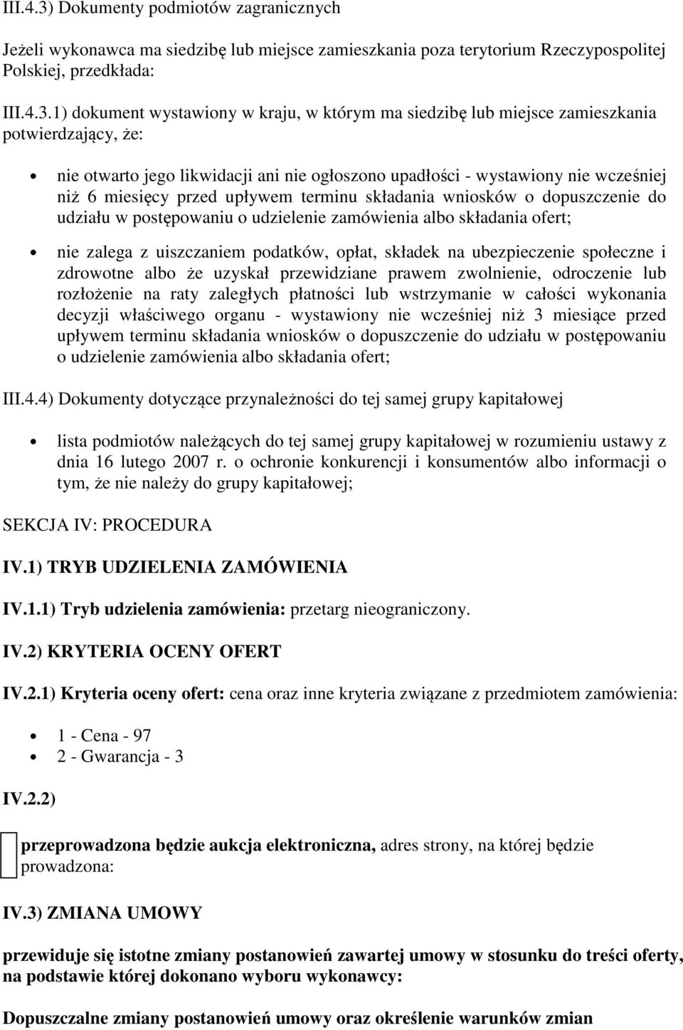 1) dokument wystawiony w kraju, w którym ma siedzibę lub miejsce zamieszkania potwierdzający, że: nie otwarto jego likwidacji ani nie ogłoszono upadłości - wystawiony nie wcześniej niż 6 miesięcy