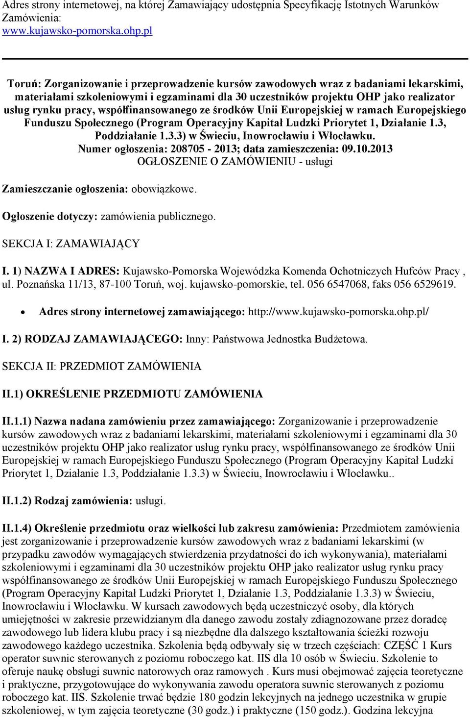 współfinanswaneg ze śrdków Unii Eurpejskiej w ramach Eurpejskieg Funduszu Spłeczneg (Prgram Operacyjny Kapitał Ludzki Prirytet 1, Działanie 1.3, Pddziałanie 1.3.3) w Świeciu, Inwrcławiu i Włcławku.