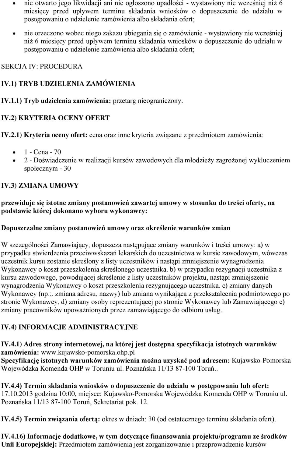 alb składania fert; SEKCJA IV: PROCEDURA IV.1) TRYB UDZIELENIA ZAMÓWIENIA IV.1.1) Tryb udzielenia zamówienia: przetarg niegraniczny. IV.2)