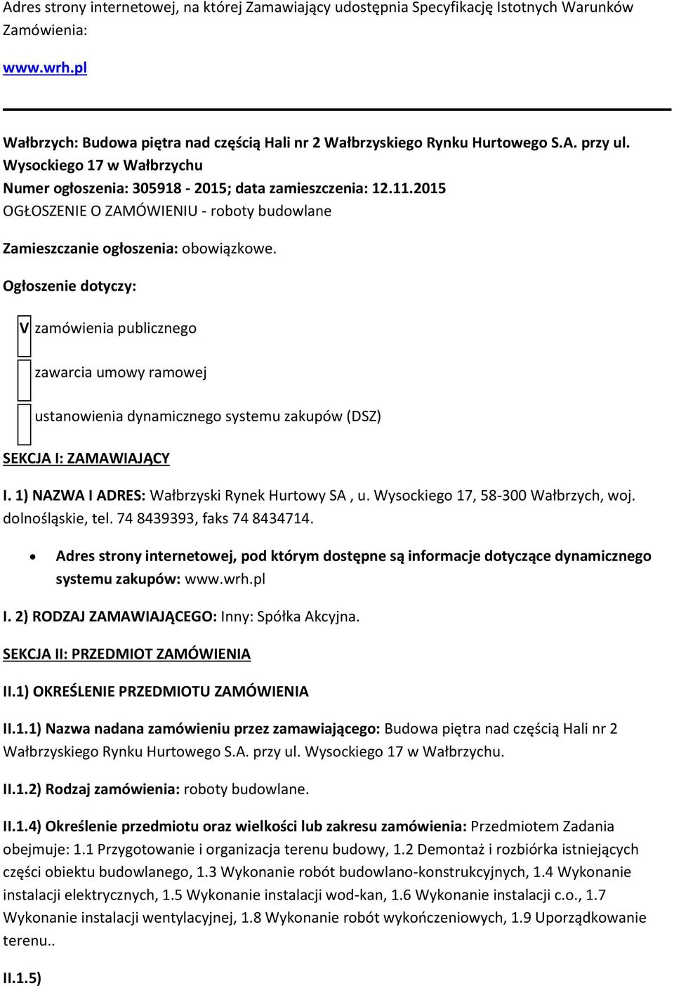 Ogłszenie dtyczy: V zamówienia publiczneg zawarcia umwy ramwej ustanwienia dynamiczneg systemu zakupów (DSZ) SEKCJA I: ZAMAWIAJĄCY I. 1) NAZWA I ADRES: Wałbrzyski Rynek Hurtwy SA, u.