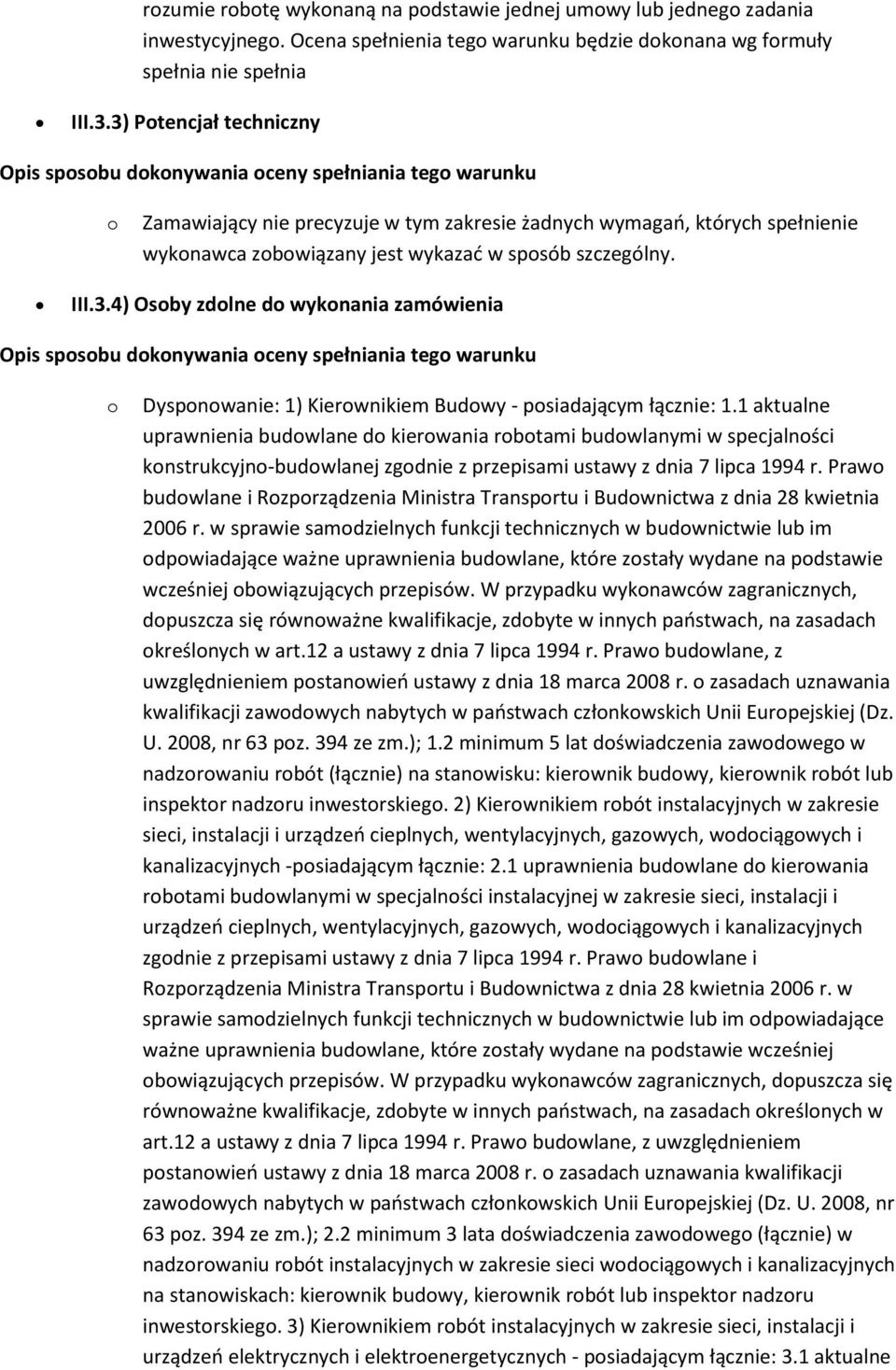 III.3.4) Osby zdlne d wyknania zamówienia Opis spsbu dknywania ceny spełniania teg warunku Dyspnwanie: 1) Kierwnikiem Budwy - psiadającym łącznie: 1.