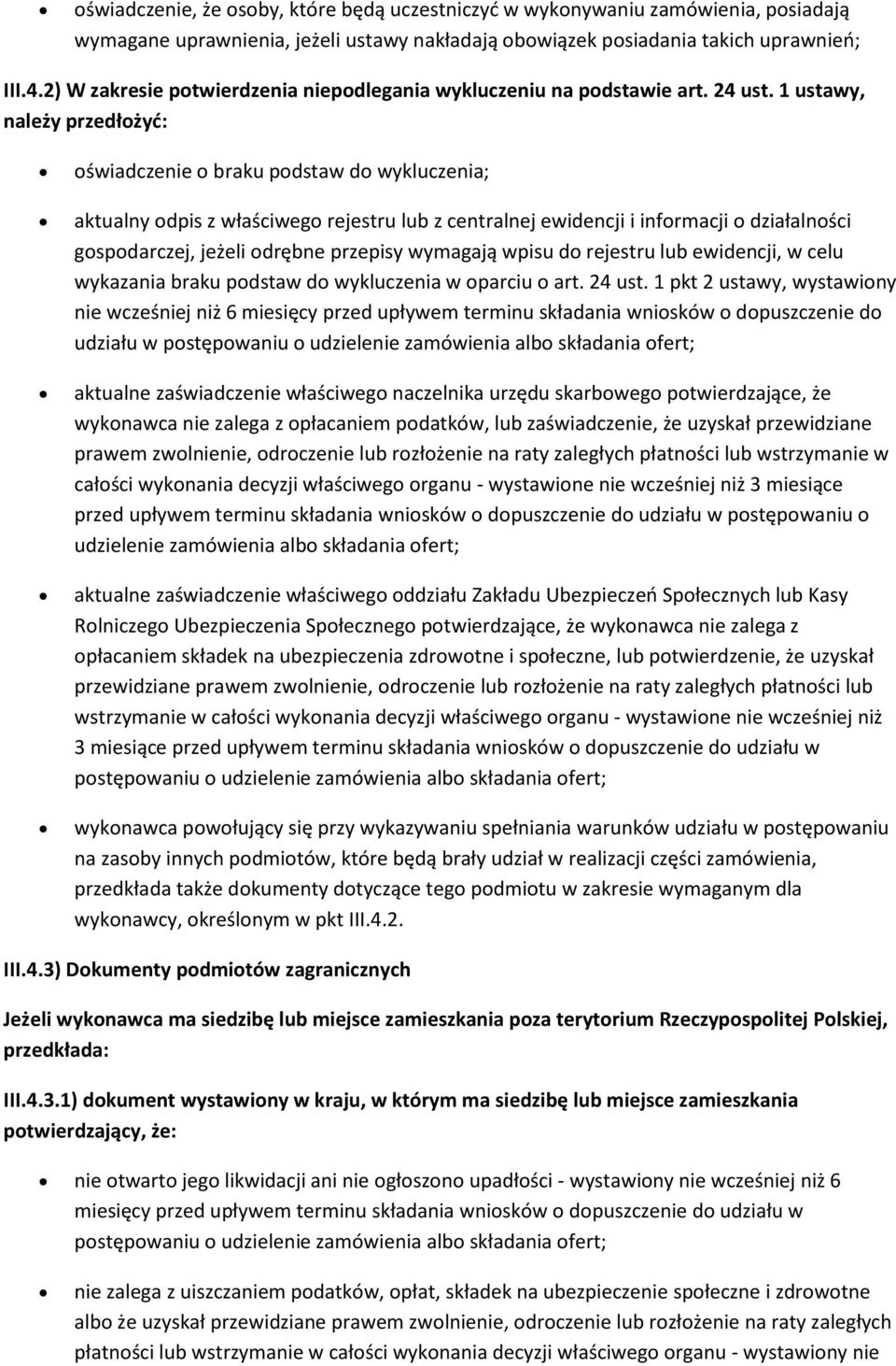 1 ustawy, należy przedłżyć: świadczenie braku pdstaw d wykluczenia; aktualny dpis z właściweg rejestru lub z centralnej ewidencji i infrmacji działalnści gspdarczej, jeżeli drębne przepisy wymagają