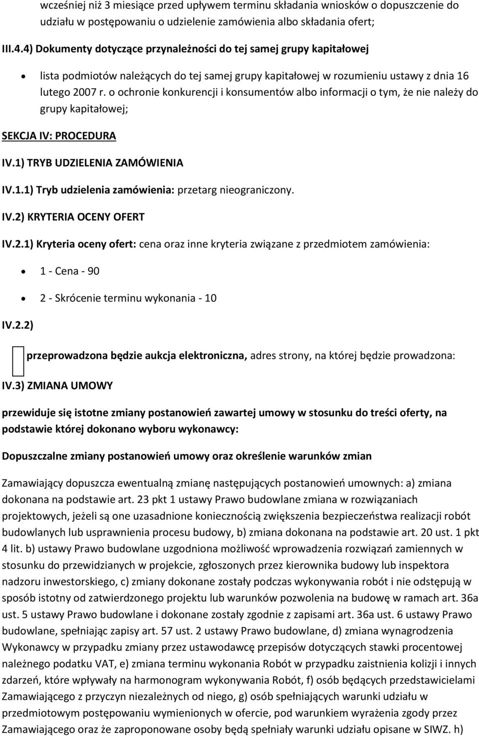 chrnie knkurencji i knsumentów alb infrmacji tym, że nie należy d grupy kapitałwej; SEKCJA IV: PROCEDURA IV.1) TRYB UDZIELENIA ZAMÓWIENIA IV.1.1) Tryb udzielenia zamówienia: przetarg niegraniczny. IV.2) KRYTERIA OCENY OFERT IV.