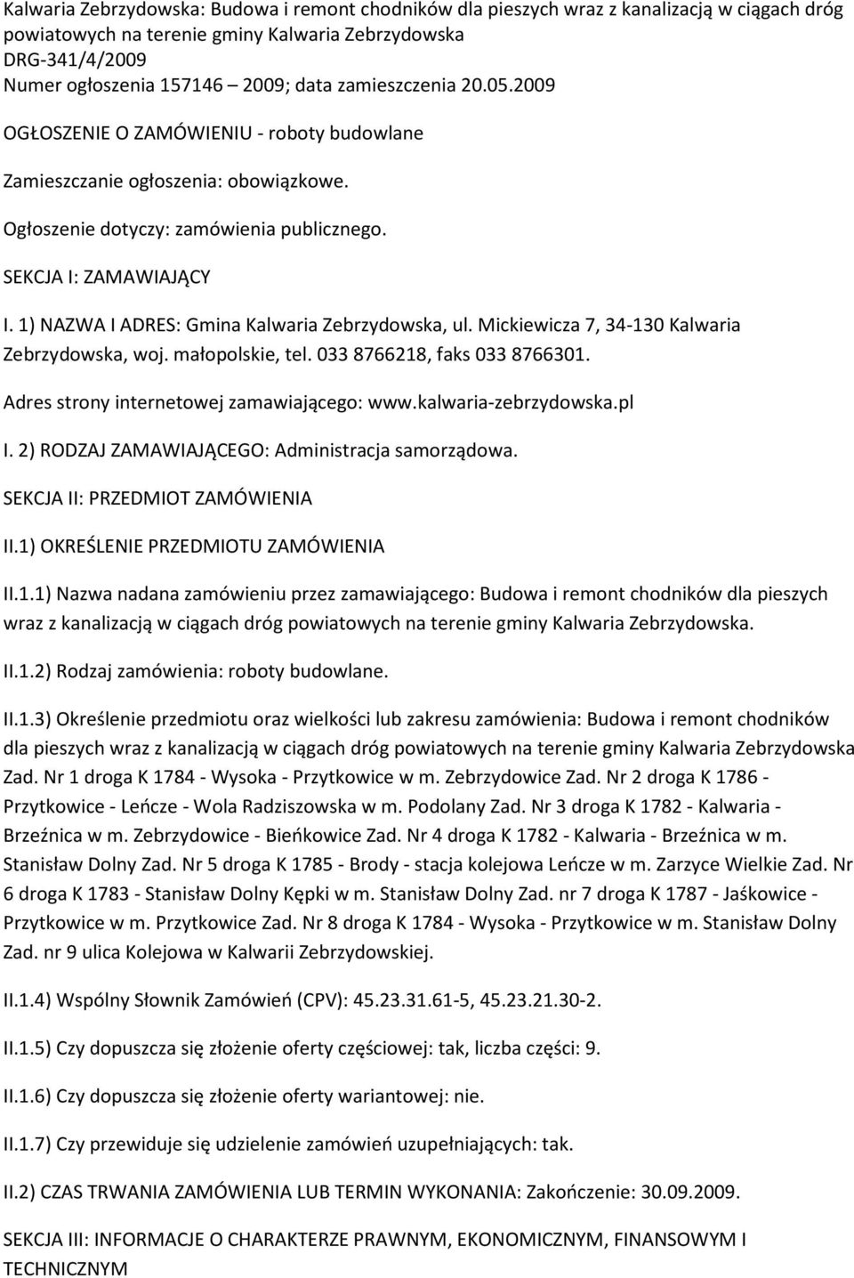 1) NAZWA I ADRES: Gmina Kalwaria Zebrzydowska, ul. Mickiewicza 7, 34-130 Kalwaria Zebrzydowska, woj. małopolskie, tel. 033 8766218, faks 033 8766301. Adres strony internetowej zamawiającego: www.