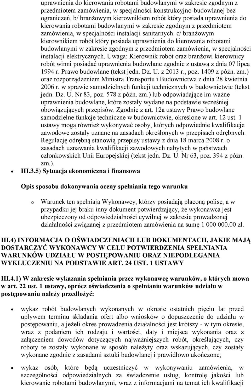 c/ branżowym kierownikiem robót który posiada uprawnienia do kierowania robotami budowlanymi w zakresie zgodnym z przedmiotem zamówienia, w specjalności instalacji elektrycznych.