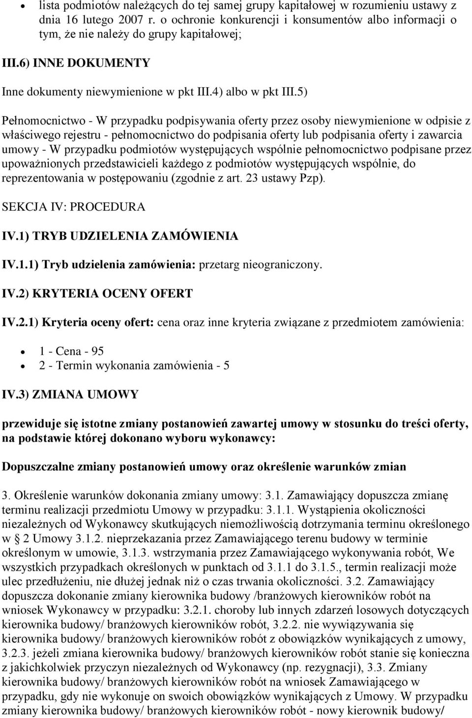 5) Pełnomocnictwo - W przypadku podpisywania oferty przez osoby niewymienione w odpisie z właściwego rejestru - pełnomocnictwo do podpisania oferty lub podpisania oferty i zawarcia umowy - W