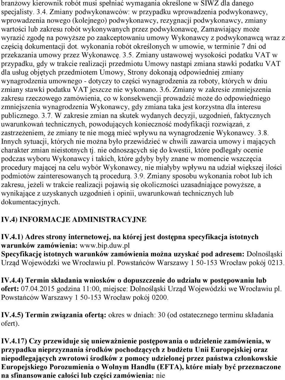 Zamawiający może wyrazić zgodę na powyższe po zaakceptowaniu umowy Wykonawcy z podwykonawcą wraz z częścią dokumentacji dot.