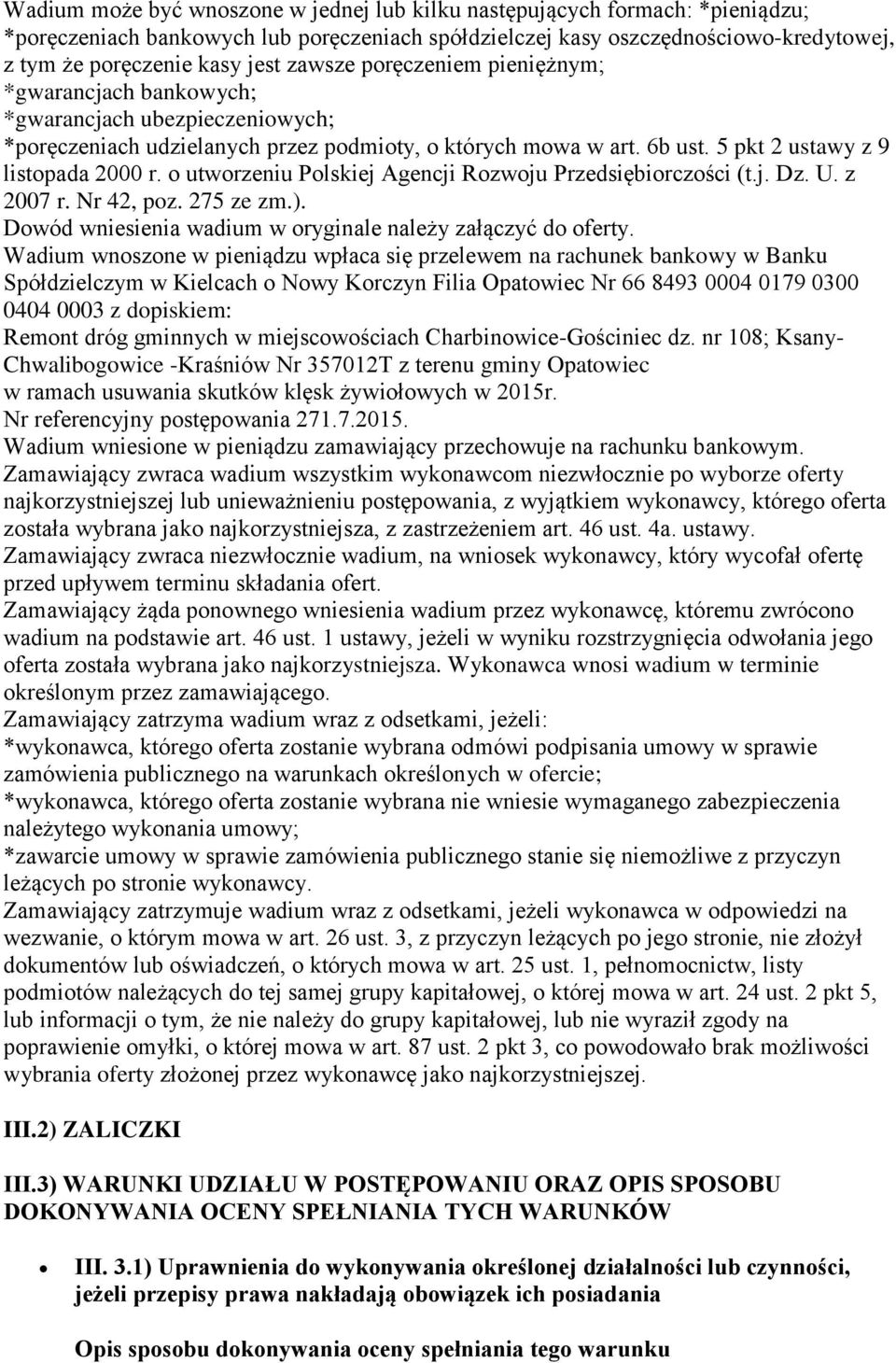 o utworzeniu Polskiej Agencji Rozwoju Przedsiębiorczości (t.j. Dz. U. z 2007 r. Nr 42, poz. 275 ze zm.). Dowód wniesienia wadium w oryginale należy załączyć do oferty.