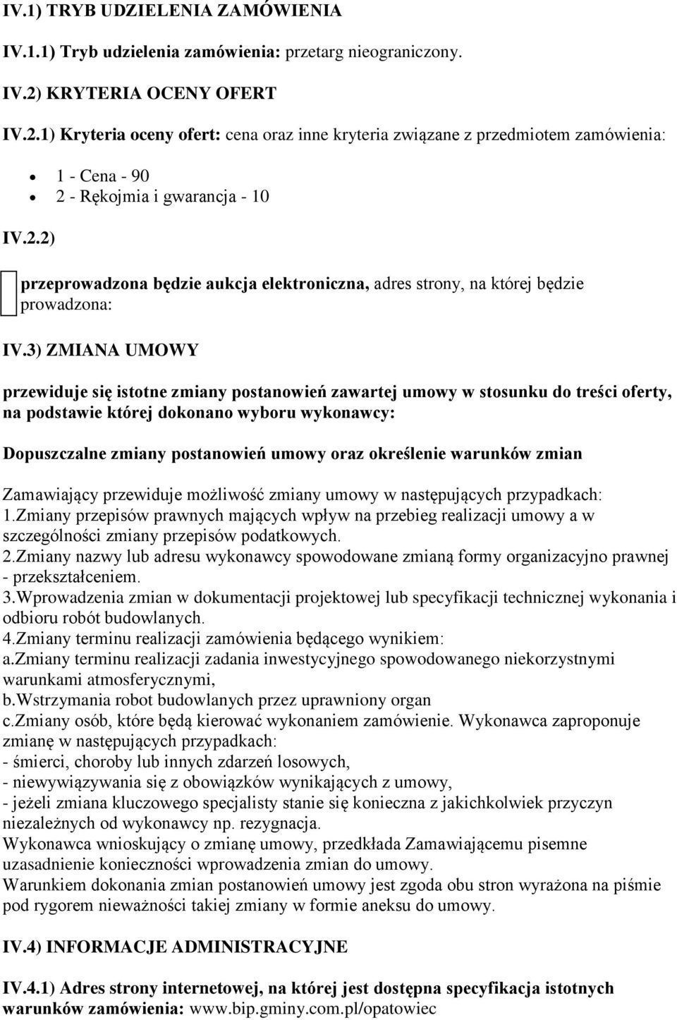 3) ZMIANA UMOWY przewiduje się istotne zmiany postanowień zawartej umowy w stosunku do treści oferty, na podstawie której dokonano wyboru wykonawcy: Dopuszczalne zmiany postanowień umowy oraz