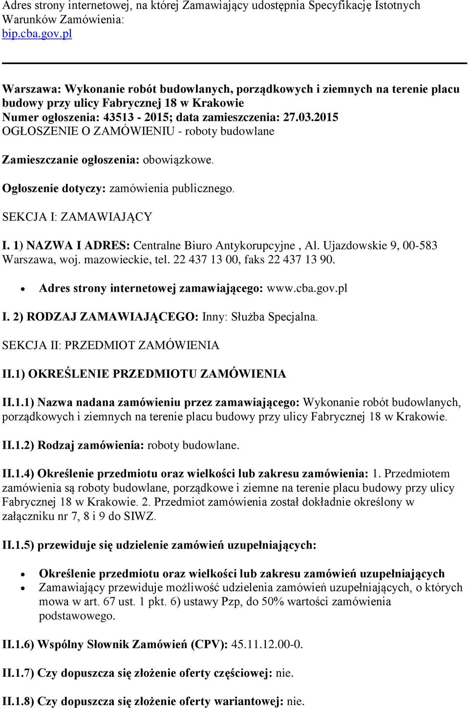 2015 OGŁOSZENIE O ZAMÓWIENIU - roboty budowlane Zamieszczanie ogłoszenia: obowiązkowe. Ogłoszenie dotyczy: zamówienia publicznego. SEKCJA I: ZAMAWIAJĄCY I.