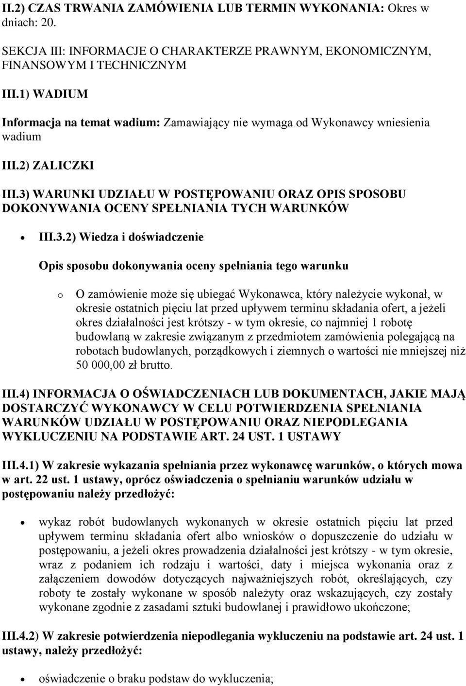 3) WARUNKI UDZIAŁU W POSTĘPOWANIU ORAZ OPIS SPOSOBU DOKONYWANIA OCENY SPEŁNIANIA TYCH WARUNKÓW III.3.2) Wiedza i doświadczenie Opis sposobu dokonywania oceny spełniania tego warunku o O zamówienie