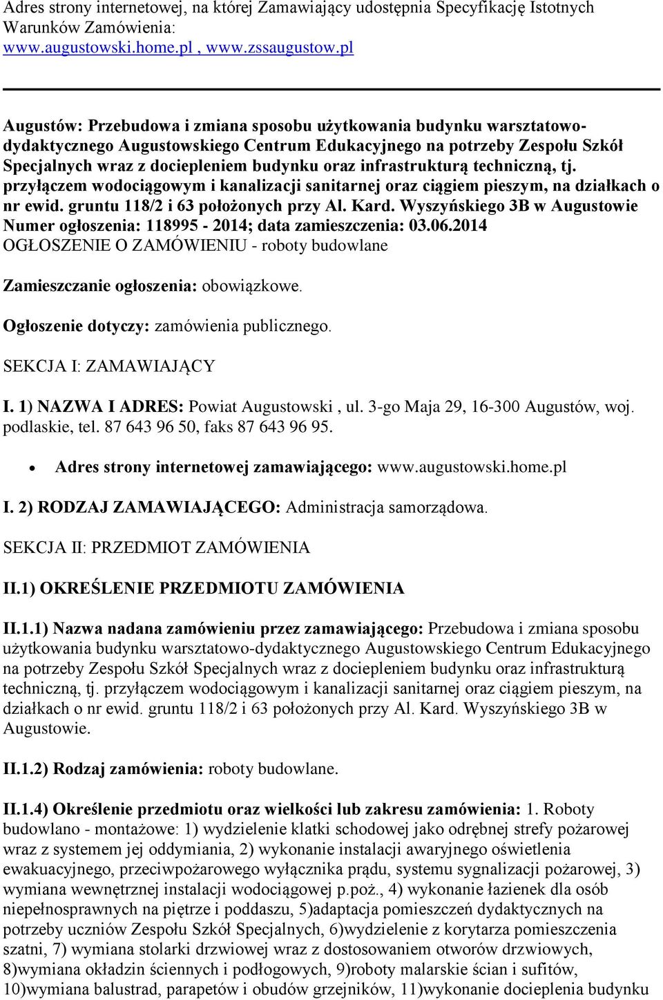 infrastrukturą techniczną, tj. przyłączem wodociągowym i kanalizacji sanitarnej oraz ciągiem pieszym, na działkach o nr ewid. gruntu 118/2 i 63 położonych przy Al. Kard.