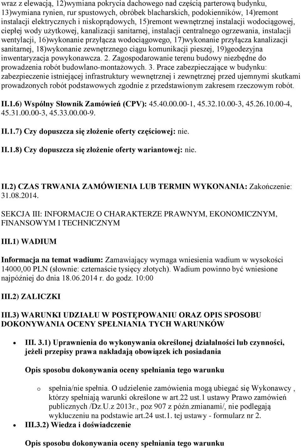 wodociągowego, 17)wykonanie przyłącza kanalizacji sanitarnej, 18)wykonanie zewnętrznego ciągu komunikacji pieszej, 19)geodezyjna inwentaryzacja powykonawcza. 2.