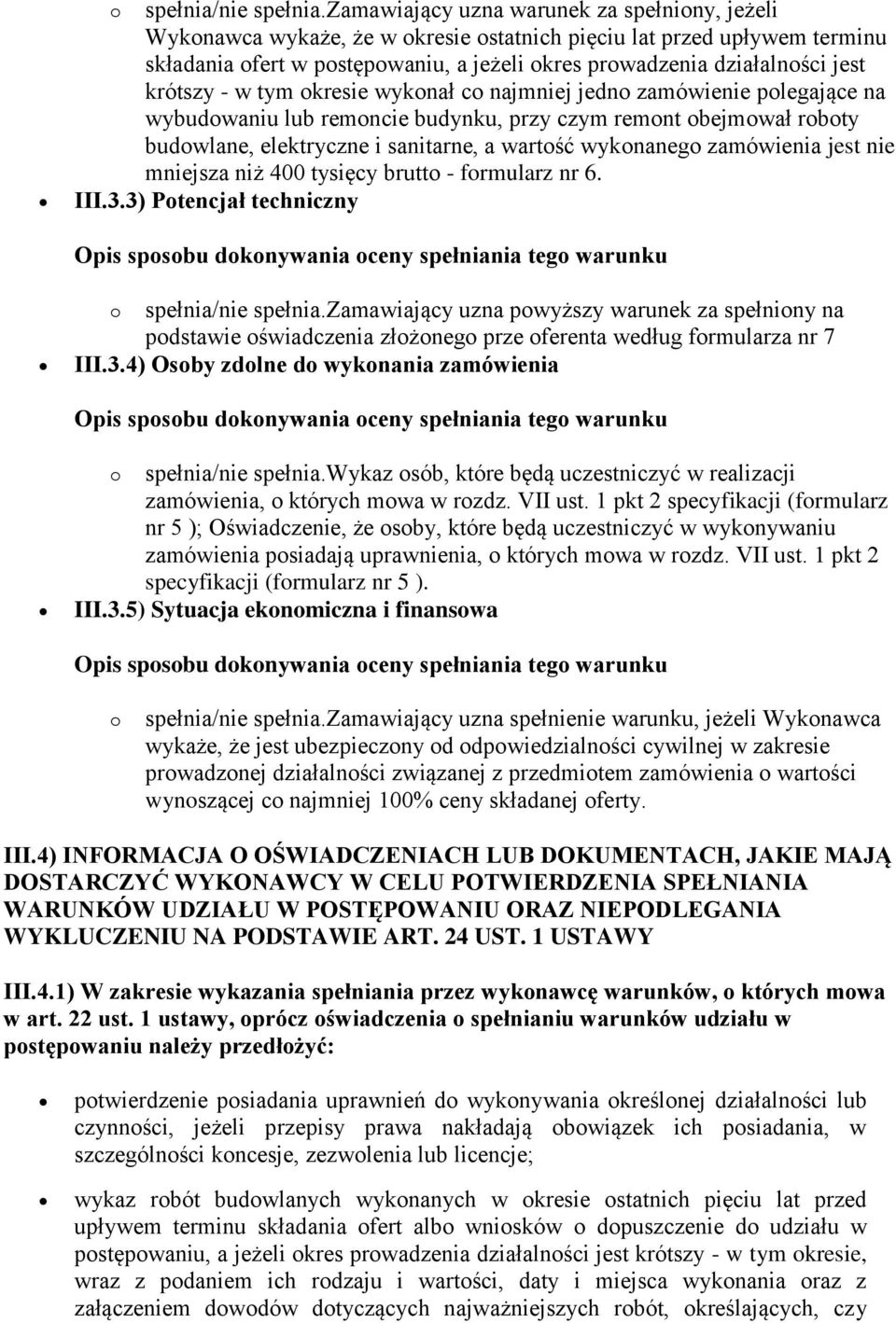 krótszy - w tym okresie wykonał co najmniej jedno zamówienie polegające na wybudowaniu lub remoncie budynku, przy czym remont obejmował roboty budowlane, elektryczne i sanitarne, a wartość wykonanego