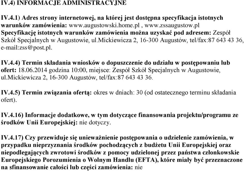43 36, e-mail:zss@post.pl. IV.4.4) Termin składania wniosków o dopuszczenie do udziału w postępowaniu lub ofert: 18.06.2014 godzina 10:00, miejsce: Zespół Szkół Specjalnych w Augustowie, ul.