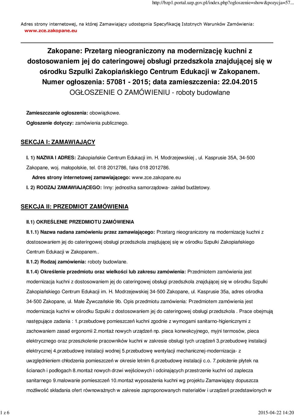 Numer ogłoszenia: 57081-2015; data zamieszczenia: 22.04.2015 OGŁOSZENIE O ZAMÓWIENIU - roboty budowlane Zamieszczanie ogłoszenia: obowiązkowe. Ogłoszenie dotyczy: zamówienia publicznego.