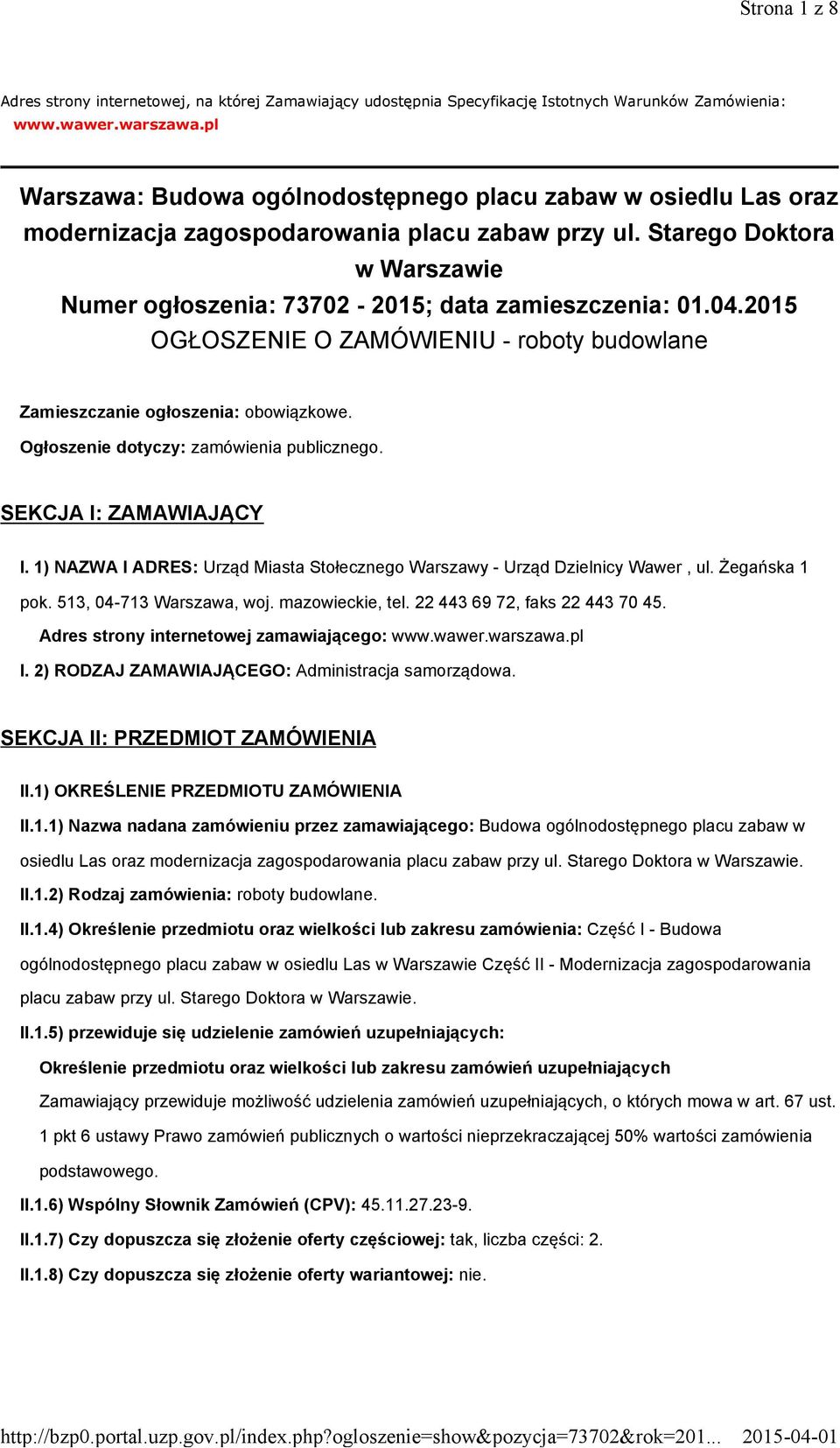 04.2015 OGŁOSZENIE O ZAMÓWIENIU - roboty budowlane Zamieszczanie ogłoszenia: obowiązkowe. Ogłoszenie dotyczy: zamówienia publicznego. SEKCJA I: ZAMAWIAJĄCY I.