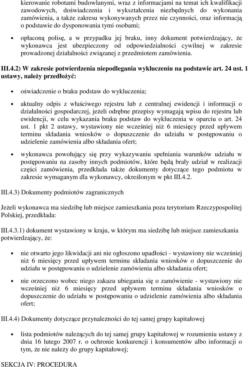 cywilnej w zakresie prowadzonej działalności związanej z przedmiotem zamówienia. III.4.2) W zakresie potwierdzenia niepodlegania wykluczeniu na podstawie art. 24 ust.