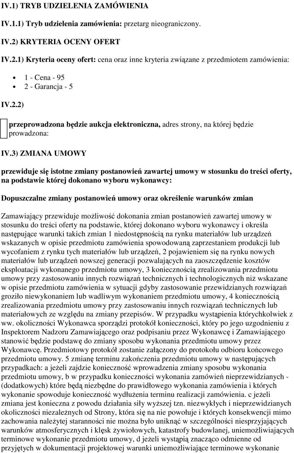 3) ZMIANA UMOWY przewiduje się istotne zmiany postanowień zawartej umowy w stosunku do treści oferty, na podstawie której dokonano wyboru wykonawcy: Dopuszczalne zmiany postanowień umowy oraz