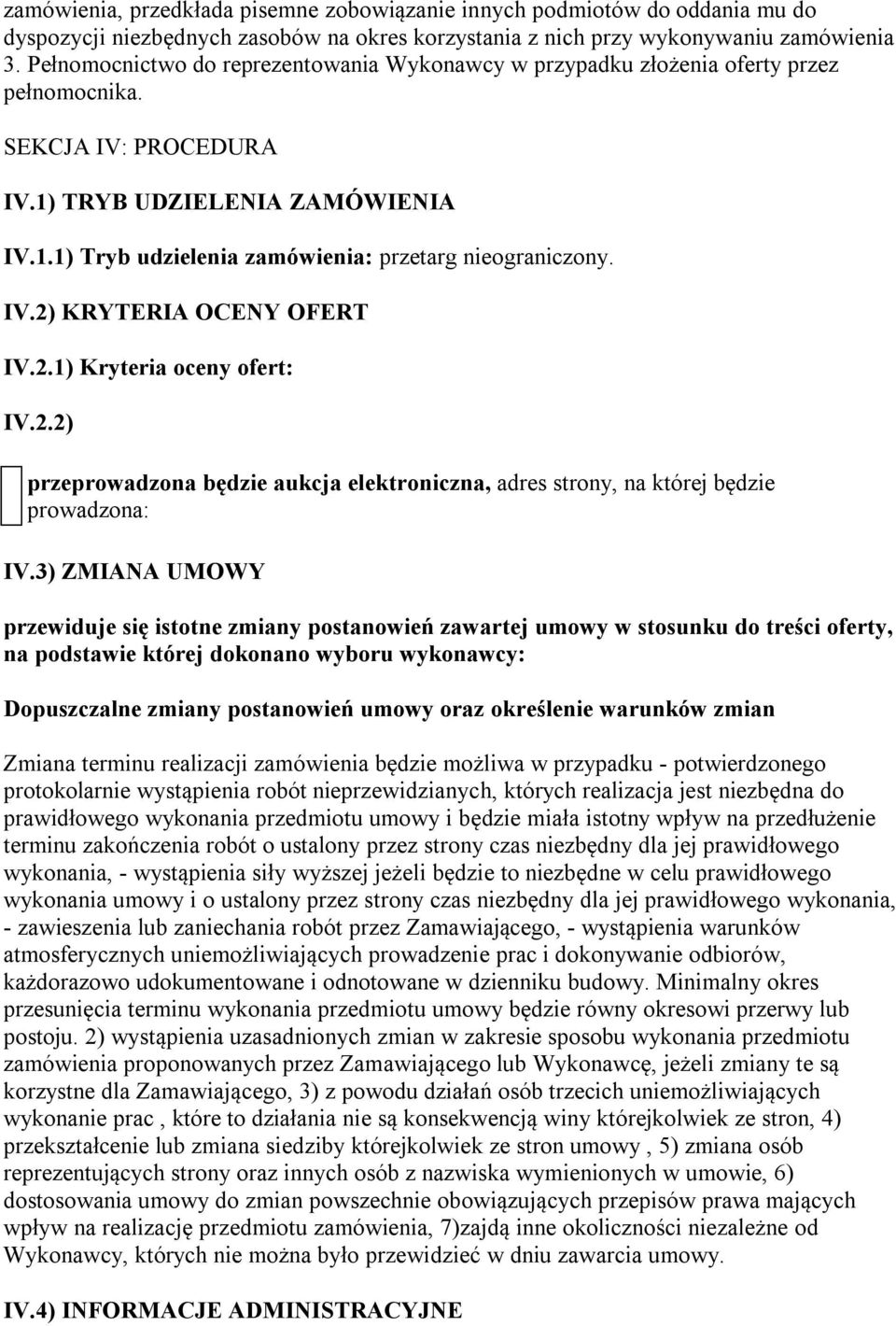 IV.2) KRYTERIA OCENY OFERT IV.2.1) Kryteria oceny ofert: IV.2.2) przeprowadzona będzie aukcja elektroniczna, adres strony, na której będzie prowadzona: IV.