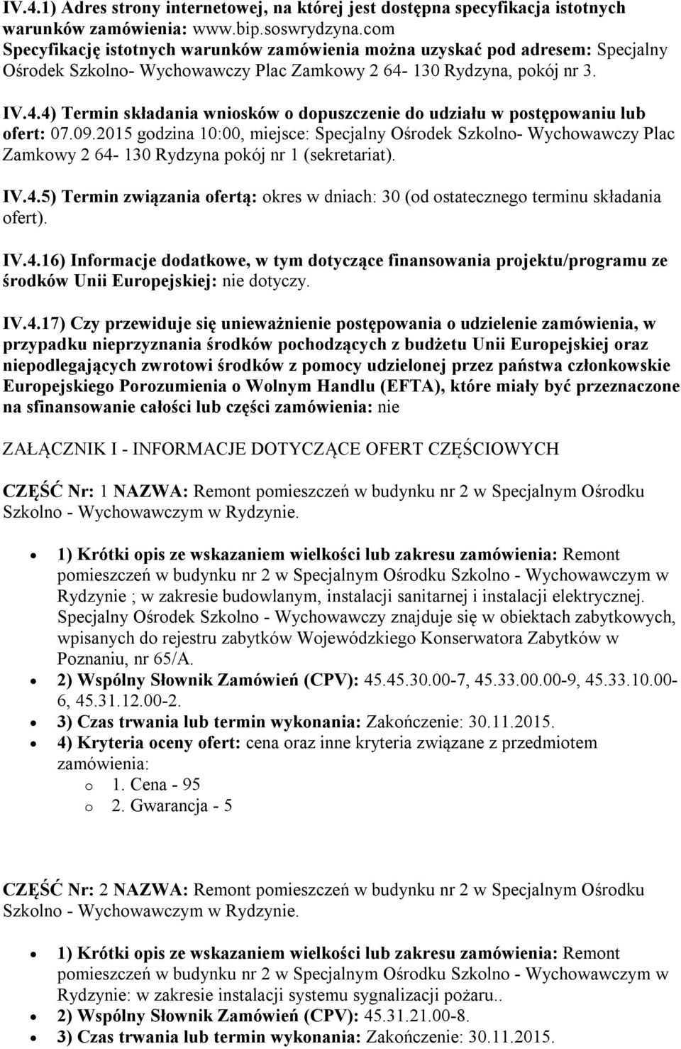 130 Rydzyna, pokój nr 3. IV.4.4) Termin składania wniosków o dopuszczenie do udziału w postępowaniu lub ofert: 07.09.