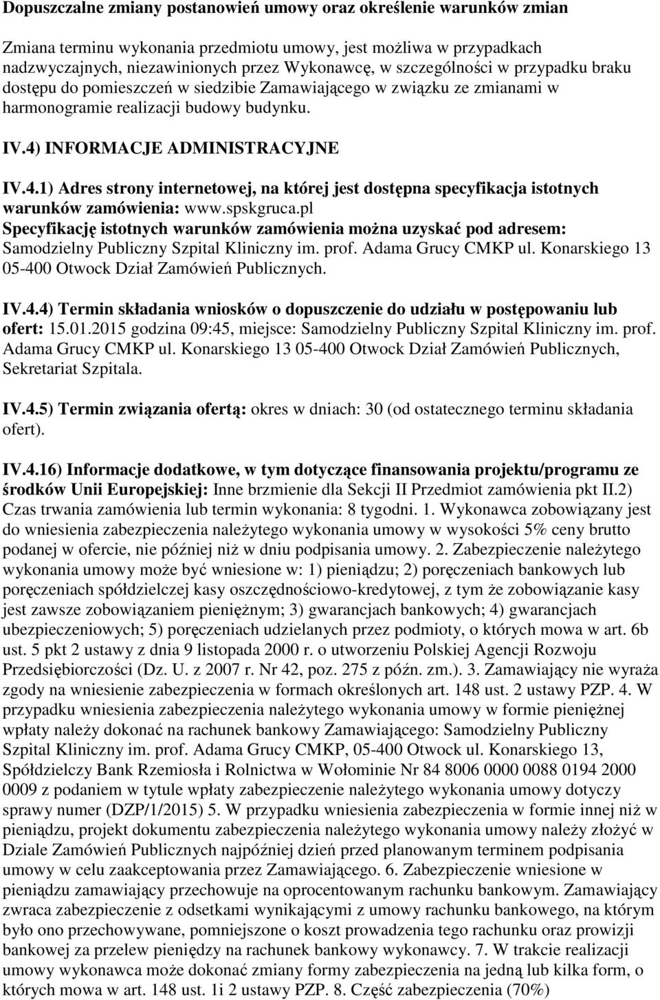 INFORMACJE ADMINISTRACYJNE IV.4.1) Adres strony internetowej, na której jest dostępna specyfikacja istotnych warunków zamówienia: www.spskgruca.