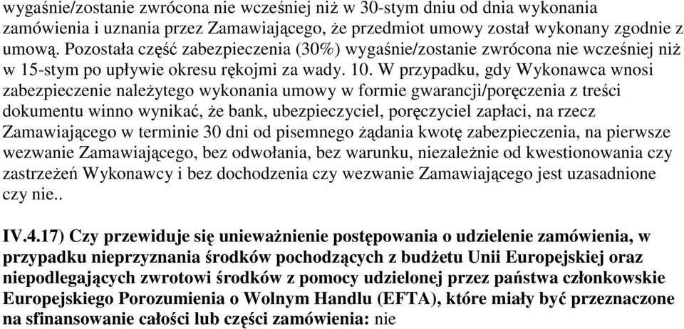 W przypadku, gdy Wykonawca wnosi zabezpieczenie należytego wykonania umowy w formie gwarancji/poręczenia z treści dokumentu winno wynikać, że bank, ubezpieczyciel, poręczyciel zapłaci, na rzecz