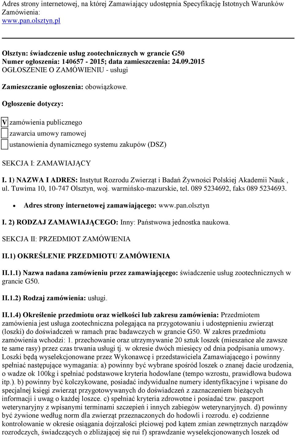 Ogłoszenie dotyczy: V zamówienia publicznego zawarcia umowy ramowej ustanowienia dynamicznego systemu zakupów (DSZ) SEKCJA I: ZAMAWIAJĄCY I.