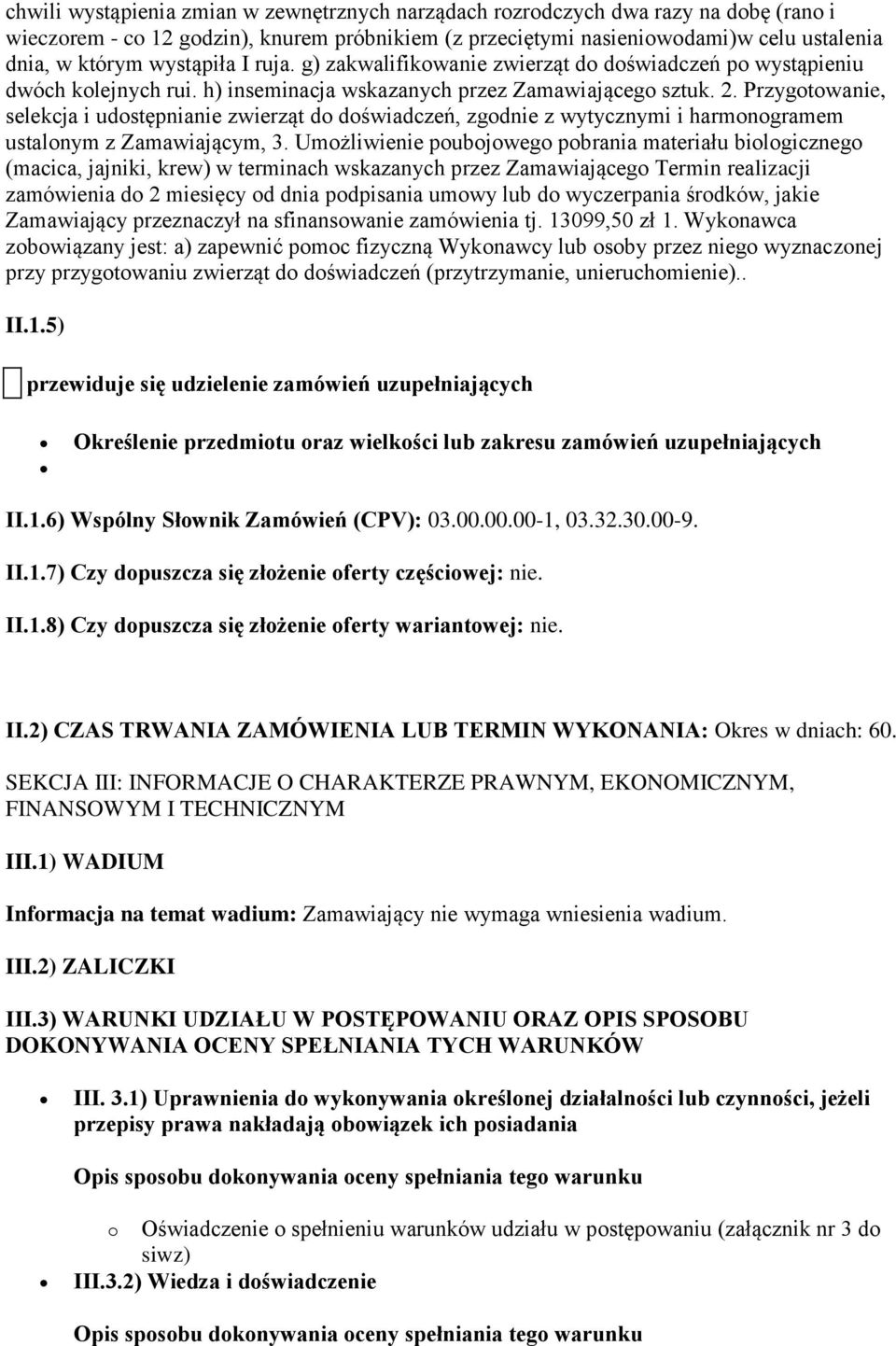 Przygotowanie, selekcja i udostępnianie zwierząt do doświadczeń, zgodnie z wytycznymi i harmonogramem ustalonym z Zamawiającym, 3.