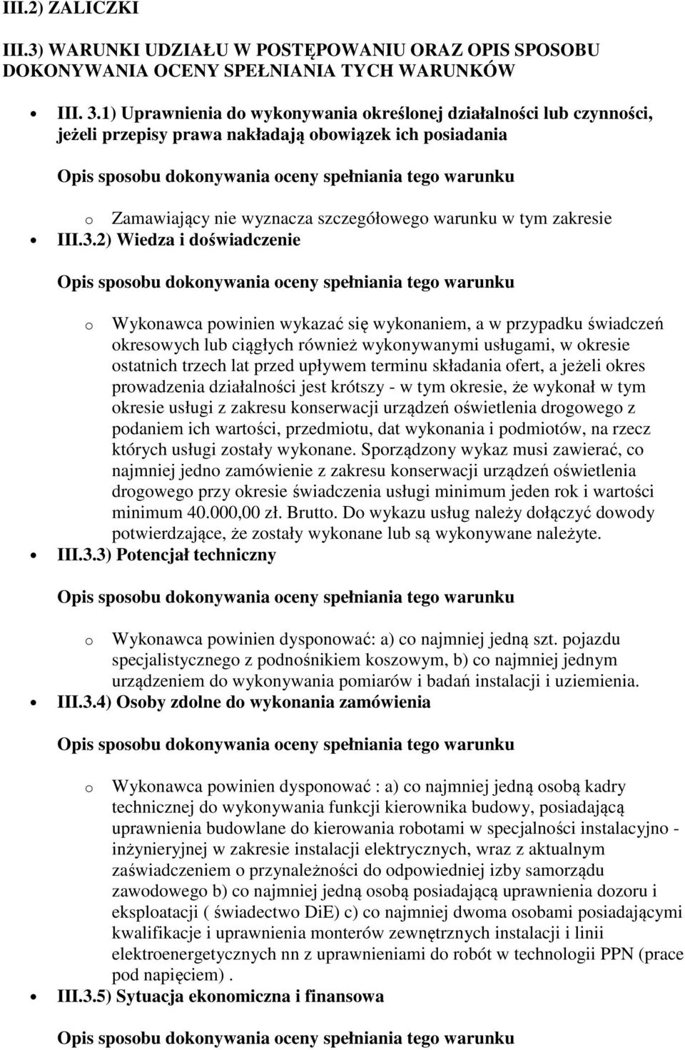 2) Wiedza i doświadczenie o Wykonawca powinien wykazać się wykonaniem, a w przypadku świadczeń okresowych lub ciągłych również wykonywanymi usługami, w okresie ostatnich trzech lat przed upływem