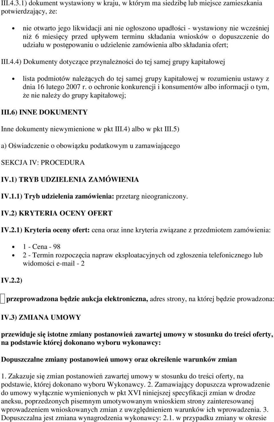 przed upływem terminu składania wniosków o dopuszczenie do udziału w postępowaniu o udzielenie zamówienia albo składania ofert; III.4.