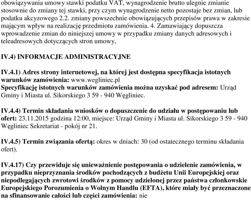 Zamawiający dopuszcza wprowadzenie zmian do niniejszej umowy w przypadku zmiany danych adresowych i teleadresowych dotyczących stron umowy, IV.4)