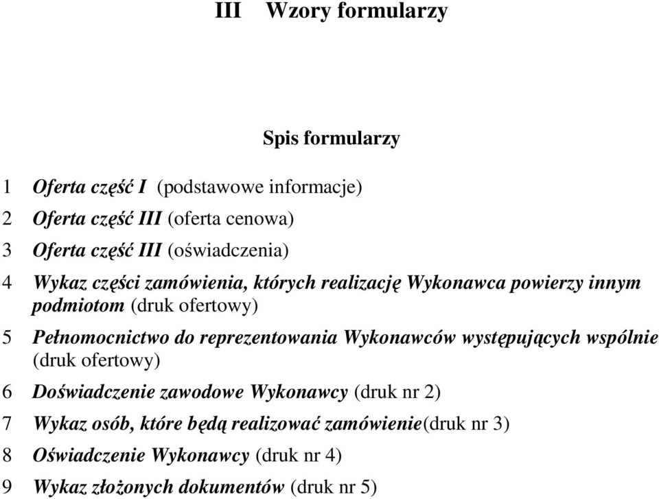 Pełnomocnictwo do reprezentowania Wykonawców występujących wspólnie (druk ofertowy) 6 Doświadczenie zawodowe Wykonawcy (druk nr