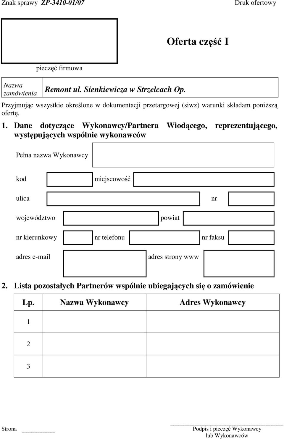 Dane dotyczące Wykonawcy/Partnera Wiodącego, reprezentującego, występujących wspólnie wykonawców Pełna nazwa Wykonawcy kod miejscowość ulica