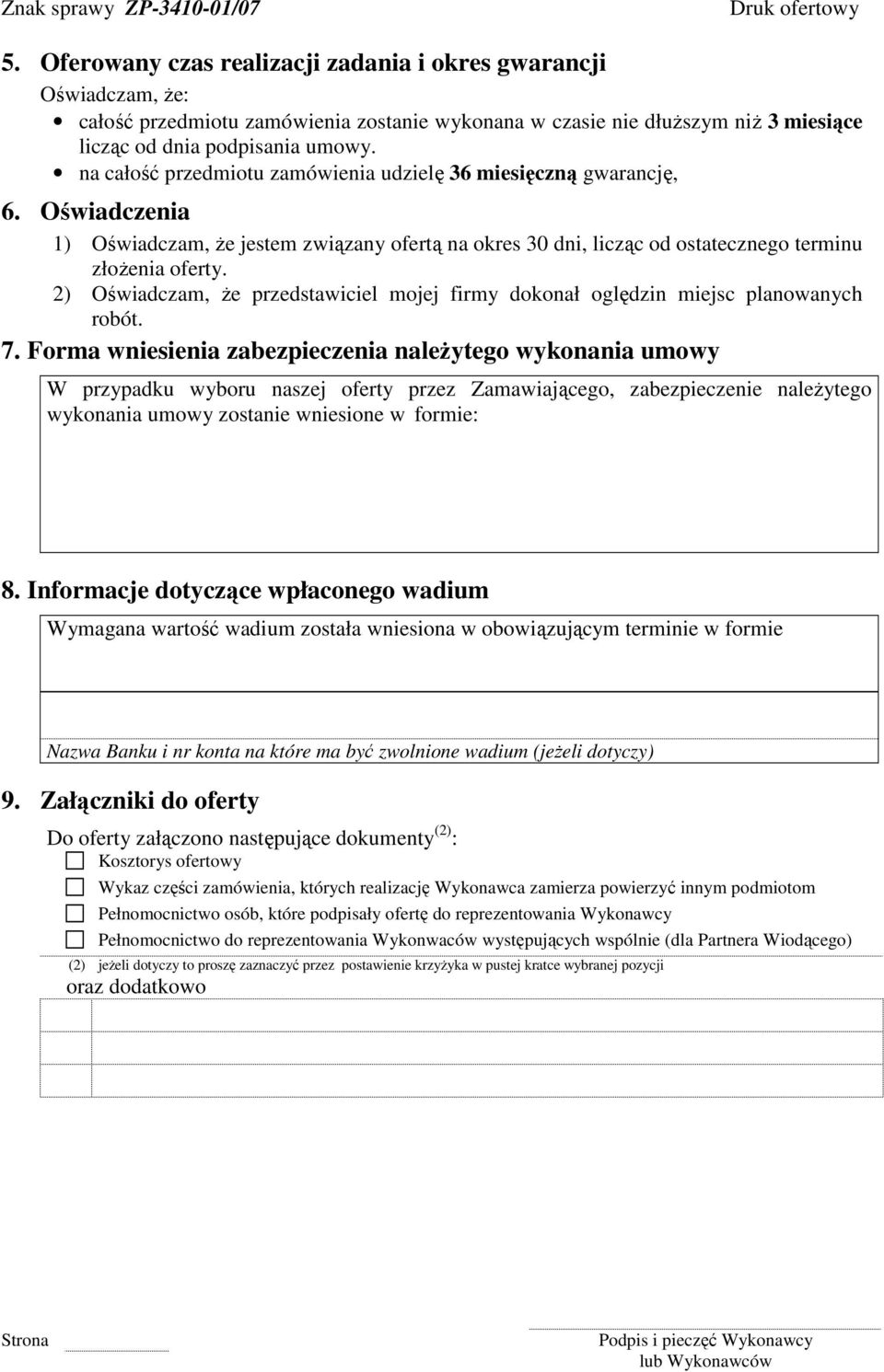 na całość przedmiotu zamówienia udzielę 36 miesięczną gwarancję, 6. Oświadczenia 1) Oświadczam, Ŝe jestem związany ofertą na okres 30 dni, licząc od ostatecznego terminu złoŝenia oferty.