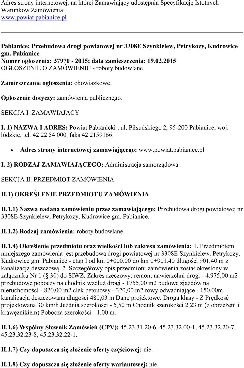 2015 OGŁOSZENIE O ZAMÓWIENIU - roboty budowlane Zamieszczanie ogłoszenia: obowiązkowe. Ogłoszenie dotyczy: zamówienia publicznego. SEKCJA I: ZAMAWIAJĄCY I. 1) NAZWA I ADRES: Powiat Pabianicki, ul.