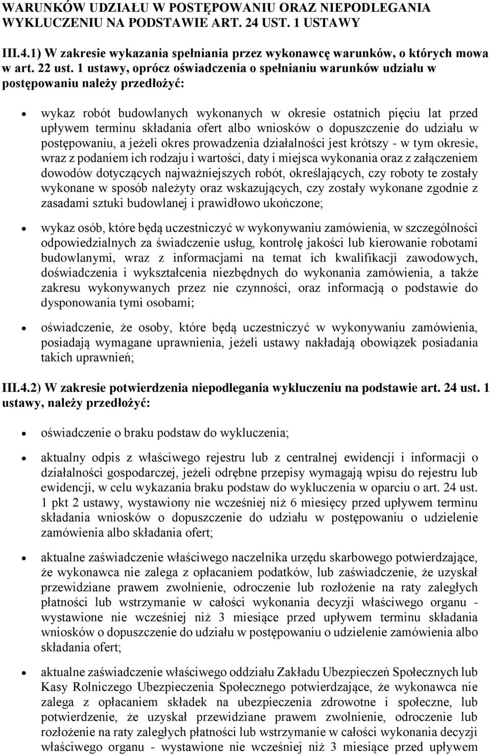 albo wniosków o dopuszczenie do udziału w postępowaniu, a jeżeli okres prowadzenia działalności jest krótszy - w tym okresie, wraz z podaniem ich rodzaju i wartości, daty i miejsca wykonania oraz z