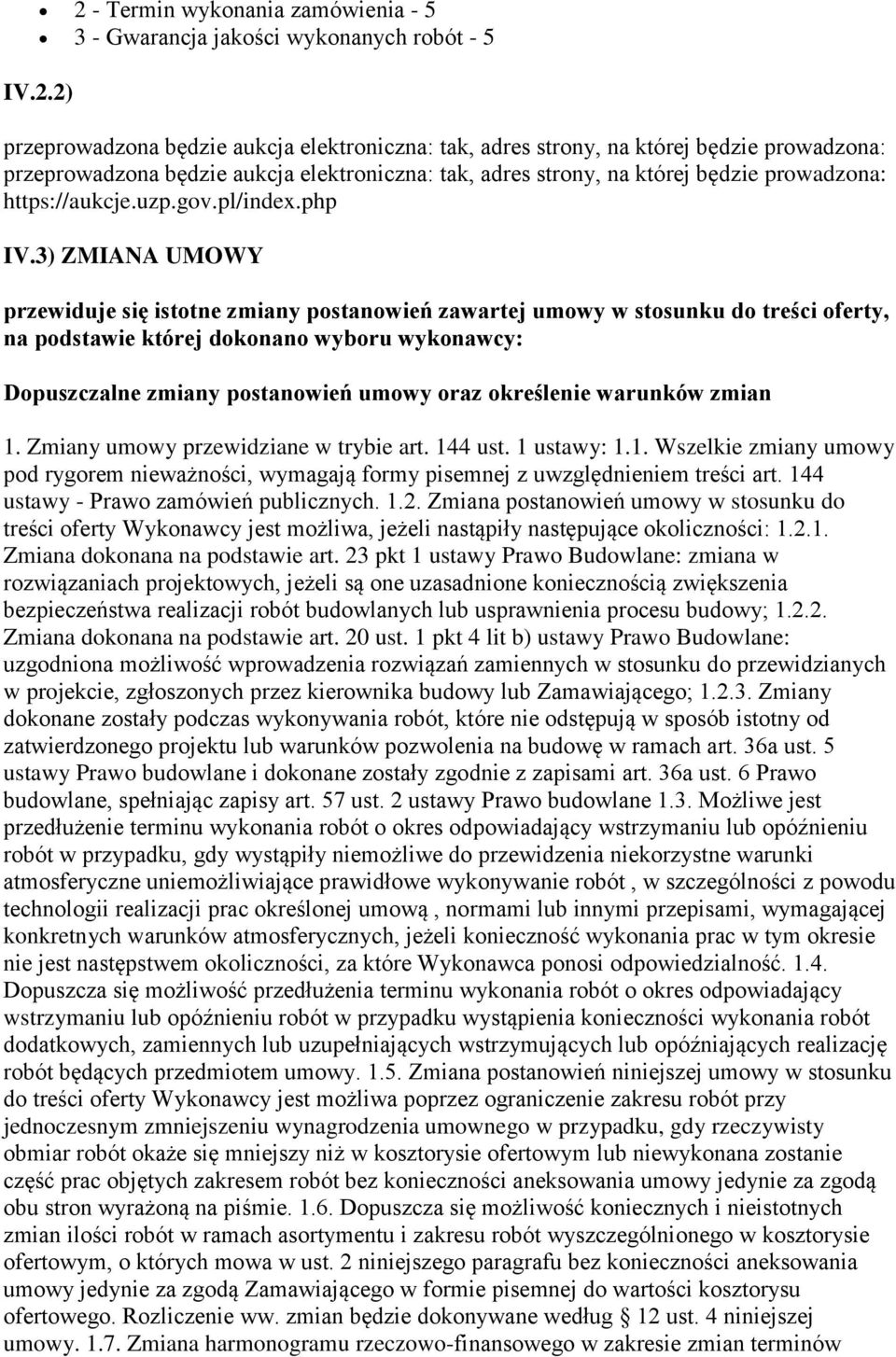 3) ZMIANA UMOWY przewiduje się istotne zmiany postanowień zawartej umowy w stosunku do treści oferty, na podstawie której dokonano wyboru wykonawcy: Dopuszczalne zmiany postanowień umowy oraz