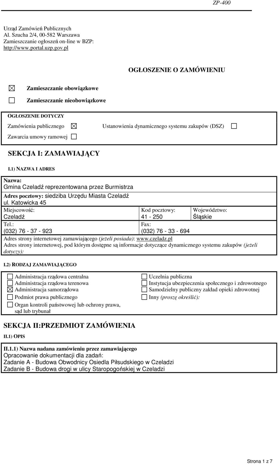 SEKCJA I: ZAMAWIAJĄCY I.1) NAZWA I ADRES Nazwa: Gmina Czeladź reprezentowana przez Burmistrza Adres pocztowy: siedziba Urzędu Miasta Czeladź ul. Katowicka 45 Miejscowość: Czeladź Tel.